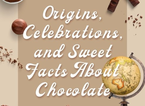 Origins, Celebrations and Sweet Facts about Chocolate