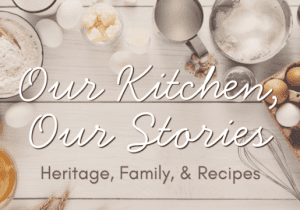 Our Kitchen, Our Stories: Heritage, Family & Recipes